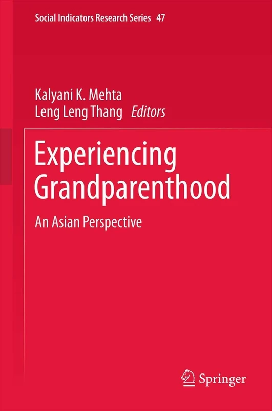 Experiencing Grandparenthood: An Asian Perspective: 47 (Social Indicators Research Series, 47)