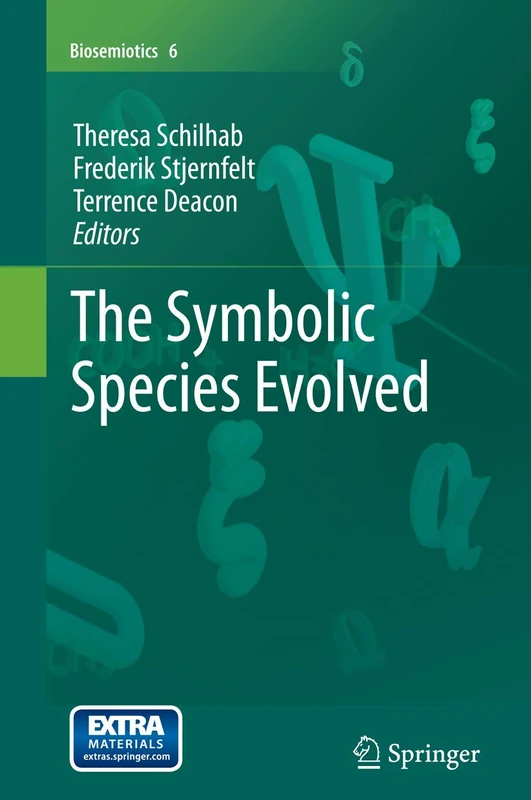 The Symbolic Species Evolved: 6 (Biosemiotics, 6)