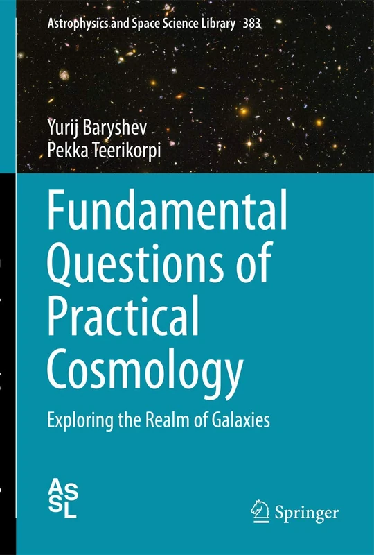 Fundamental Questions of Practical Cosmology: Exploring the Realm of Galaxies: 383 (Astrophysics and Space Science Library, 383)