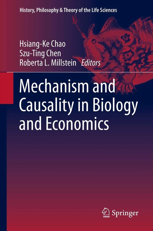 Mechanism and Causality in Biology and Economics: 3 (History, Philosophy and Theory of the Life Sciences, 3)