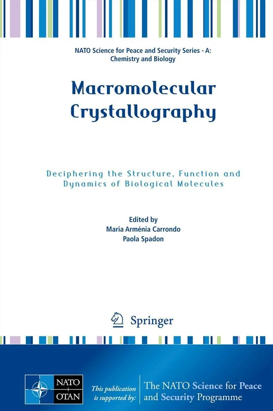 Macromolecular Crystallography: Deciphering the Structure, Function and Dynamics of Biological Molecules (NATO Science for Peace and Security Series A: Chemistry and Biology)