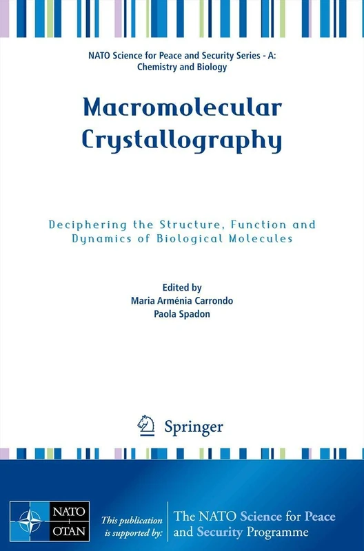 Macromolecular Crystallography: Deciphering the Structure, Function and Dynamics of Biological Molecules (NATO Science for Peace and Security Series A: Chemistry and Biology)