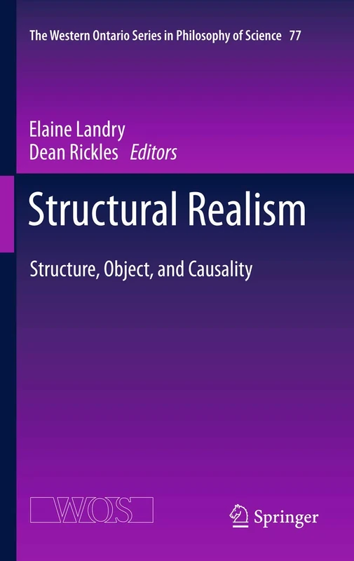 Structural Realism: Structure, Object, and Causality: 77 (The Western Ontario Series in Philosophy of Science, 77)