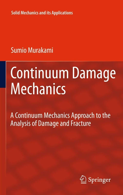 Continuum Damage Mechanics: A Continuum Mechanics Approach to the Analysis of Damage and Fracture: 185 (Solid Mechanics and Its Applications, 185)