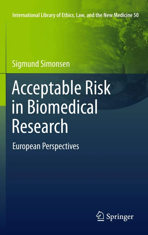 Acceptable Risk in Biomedical Research: European Perspectives: 50 (International Library of Ethics, Law, and the New Medicine, 50)