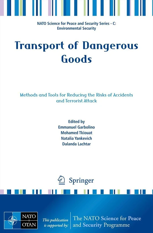 Transport of Dangerous Goods: Methods and Tools for Reducing the Risks of Accidents and Terrorist Attack (NATO Science for Peace and Security Series C: Environmental Security)