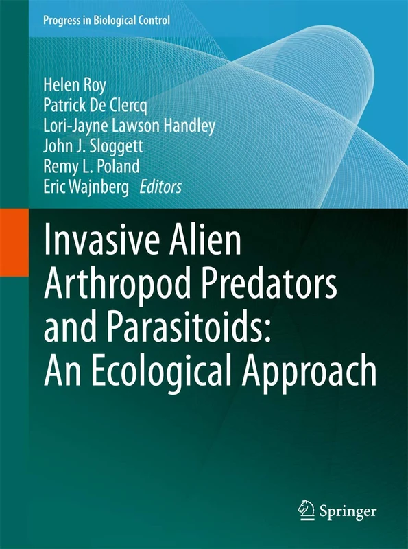 Invasive Alien Arthropod Predators and Parasitoids: An Ecological Approach: 13 (Progress in Biological Control, 13)