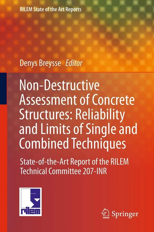 Non-Destructive Assessment of Concrete Structures: Reliability and Limits of Single and Combined Techniques: State-of-the-Art Report of the RILEM ... 1 (RILEM State-of-the-Art Reports, 1) - Image 1