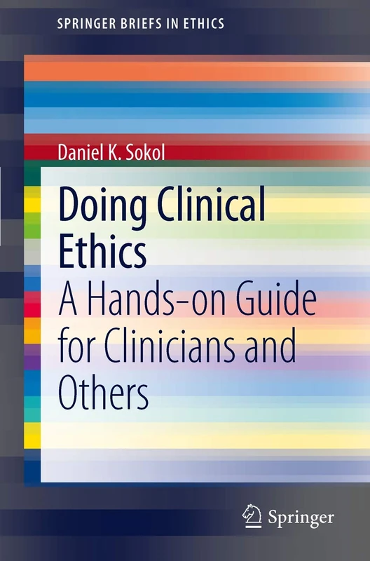 Doing Clinical Ethics: A Hands-on Guide for Clinicians and Others: 1 (SpringerBriefs in Ethics)