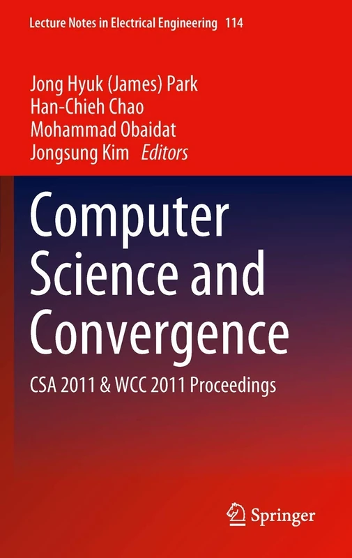 Computer Science and Convergence: CSA 2011 & WCC 2011 Proceedings: 114 (Lecture Notes in Electrical Engineering, 114)