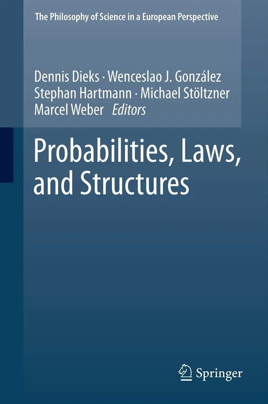 Probabilities, Laws, and Structures: 3 (The Philosophy of Science in a European Perspective, 3)
