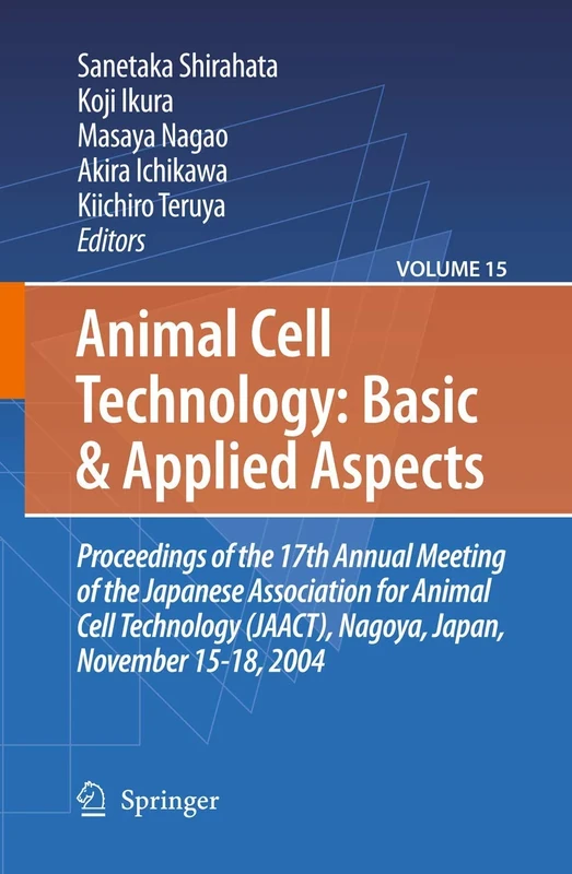 Animal Cell Technology: Basic & Applied Aspects: Proceedings of the 19th Annual Meeting of the Japanese Association for Animal Cell Technology (JAACT), Kyoto, Japan, September 25-28, 2006: 15