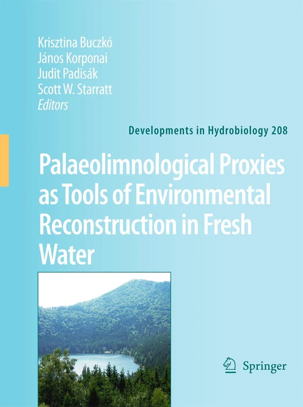 Palaeolimnological Proxies as Tools of Environmental Reconstruction in Fresh Water: 208 (Developments in Hydrobiology, 208)