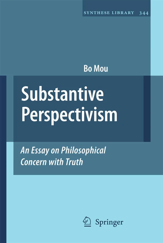 Substantive Perspectivism: An Essay on Philosophical Concern with Truth: 344 (Synthese Library, 344)