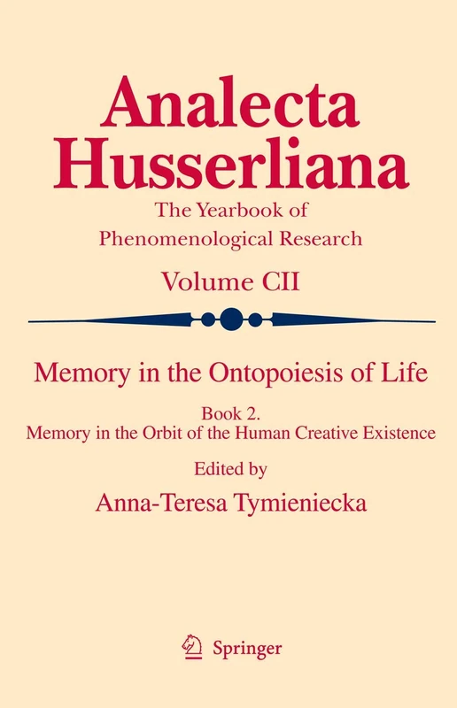 Memory in the Ontopoiesis of Life: Book Two. Memory in the Orbit of the Human Creative Existence: 102 (Analecta Husserliana, 102)