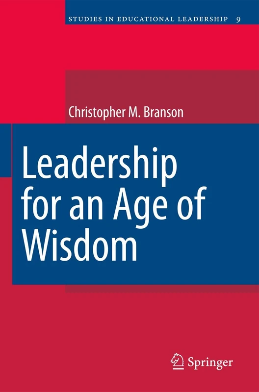 Leadership for an Age of Wisdom: 9 (Studies in Educational Leadership, 9)