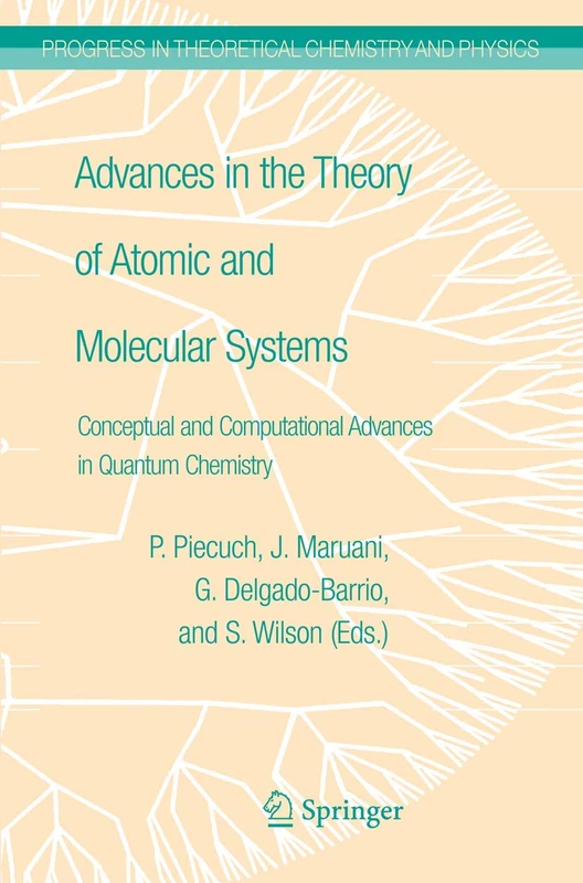 Advances in the Theory of Atomic and Molecular Systems: Conceptual and Computational Advances in Quantum Chemistry: 19 (Progress in Theoretical Chemistry and Physics, 19)