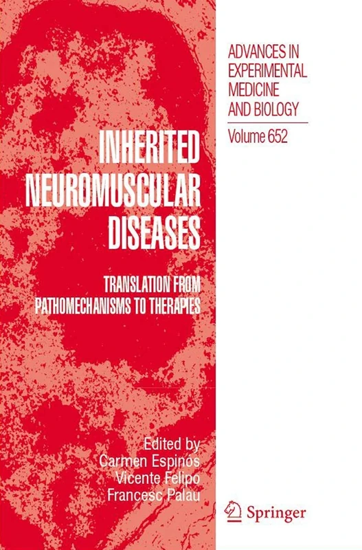 Inherited Neuromuscular Diseases: Translation from Pathomechanisms to Therapies: 652 (Advances in Experimental Medicine and Biology, 652)