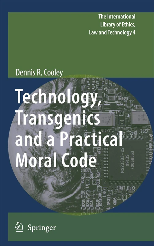 Technology, Transgenics and a Practical Moral Code: 4 (The International Library of Ethics, Law and Technology, 4)