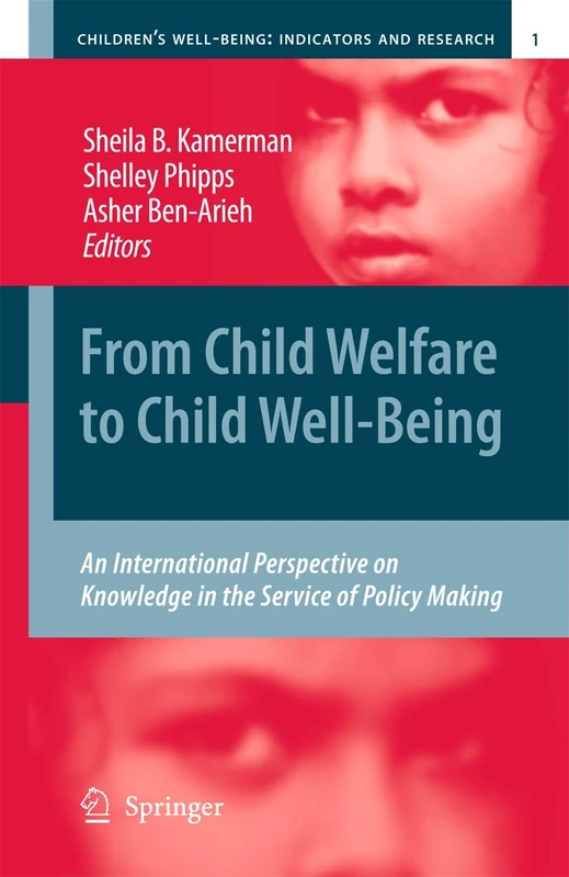 From Child Welfare to Child Well-Being: An International Perspective on Knowledge in the Service of Policy Making: 1 (Children’s Well-Being: Indicators and Research, 1)
