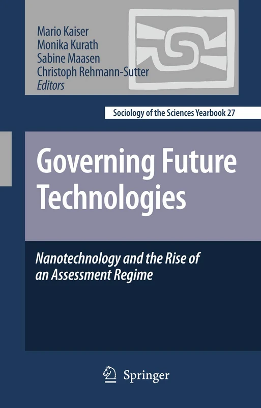 Governing Future Technologies: Nanotechnology and the Rise of an Assessment Regime: 27 (Sociology of the Sciences Yearbook, 27)