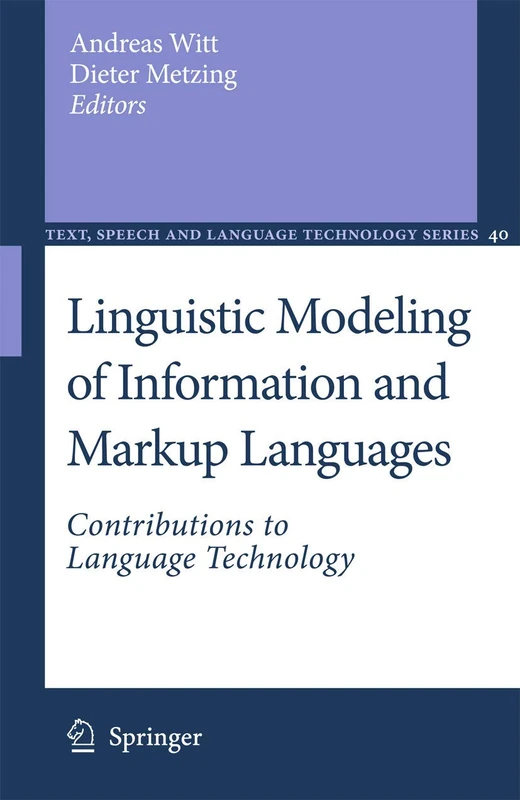 Linguistic Modeling of Information and Markup Languages: Contributions to Language Technology: 40 (Text, Speech and Language Technology, 40)