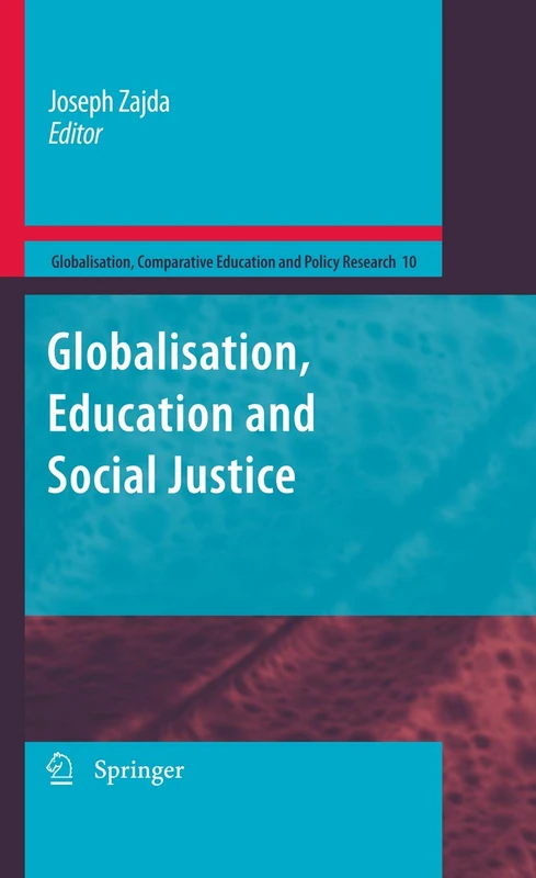 Globalization, Education and Social Justice: 10 (Globalisation, Comparative Education and Policy Research, 10)