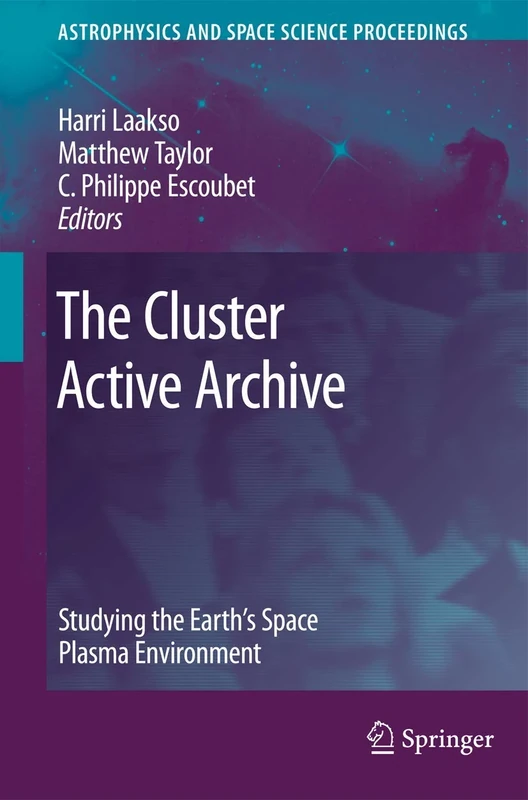 The Cluster Active Archive: Studying the Earth's Space Plasma Environment (Astrophysics and Space Science Proceedings)