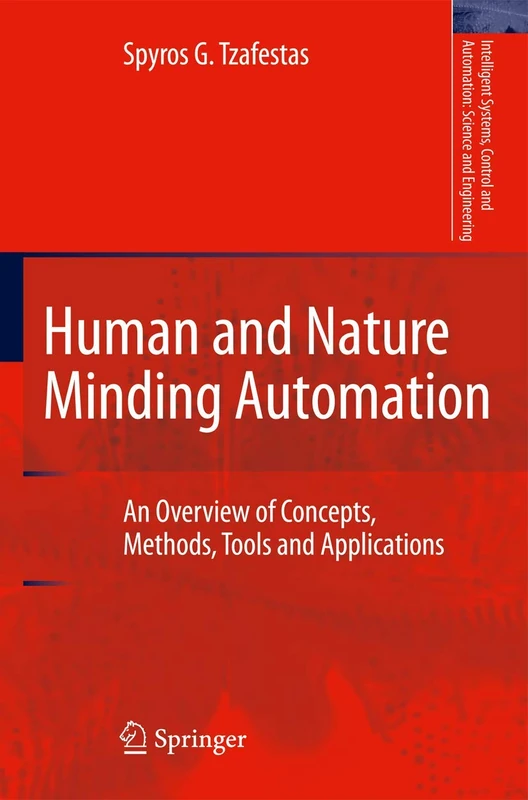 Human and Nature Minding Automation: An Overview of Concepts, Methods, Tools and Applications: 41 (Intelligent Systems, Control and Automation: Science and Engineering, 41)