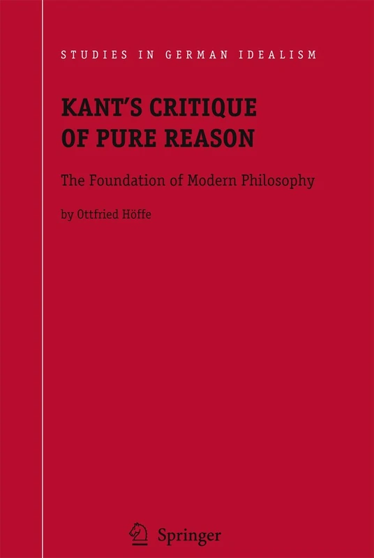 Kant's Critique of Pure Reason: The Foundation of Modern Philosophy: 10 (Studies in German Idealism, 10)