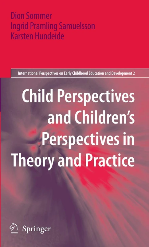Child Perspectives and Children’s Perspectives in Theory and Practice: 2 (International Perspectives on Early Childhood Education and Development, 2)