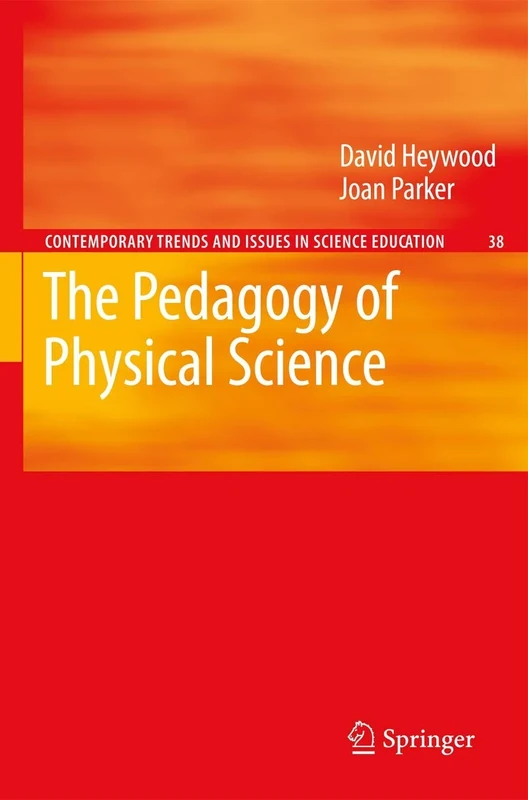 The Pedagogy of Physical Science: 38 (Contemporary Trends and Issues in Science Education, 38)
