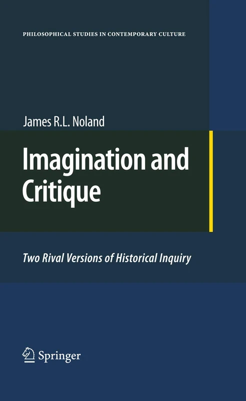 Imagination and Critique: Two Rival Versions of Historical Inquiry: 19 (Philosophical Studies in Contemporary Culture, 19) - Image 1