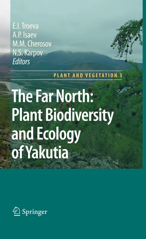 The Far North:: Plant Biodiversity and Ecology of Yakutia: 3 (Plant and Vegetation, 3)