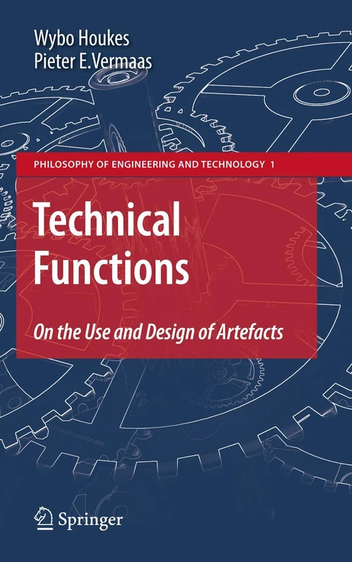 Technical Functions: On the Use and Design of Artefacts: 1 (Philosophy of Engineering and Technology, 1)
