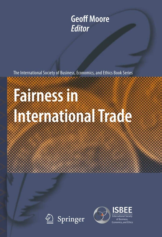 Fairness in International Trade: 1 (The International Society of Business, Economics, and Ethics Book Series, 1)