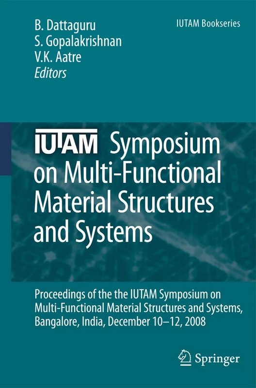 IUTAM Symposium on Multi-Functional Material Structures and Systems: Proceedings of the the IUTAM Symposium on Multi-Functional Material Structures ... 10-12, 2008: 19 (IUTAM Bookseries, 19)
