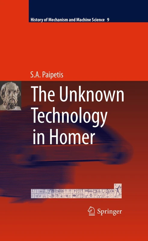 The Unknown Technology in Homer: 9 (History of Mechanism and Machine Science, 9)