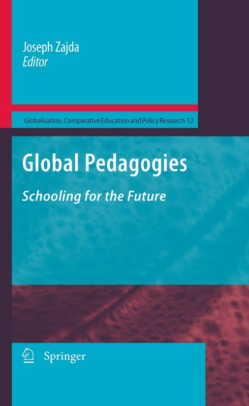 Global Pedagogies: Schooling for the Future: 12 (Globalisation, Comparative Education and Policy Research, 12)