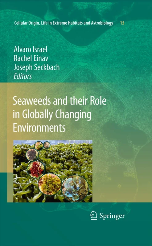 Seaweeds and their Role in Globally Changing Environments: 15 (Cellular Origin, Life in Extreme Habitats and Astrobiology, 15)