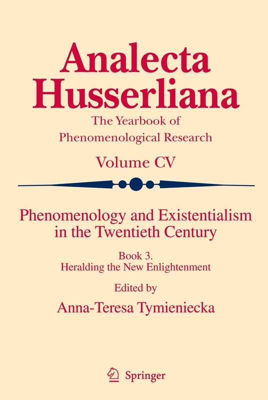Phenomenology and Existentialism in the Twenthieth Century: Book III. Heralding the New Enlightenment: 105 (Analecta Husserliana, 105)