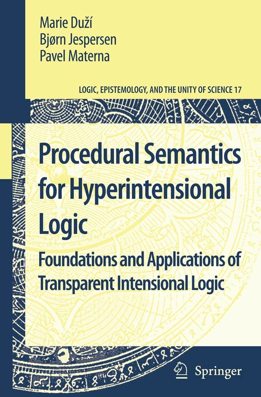 Procedural Semantics for Hyperintensional Logic: Foundations and Applications of Transparent Intensional Logic: 17 (Logic, Epistemology, and the Unity of Science, 17)
