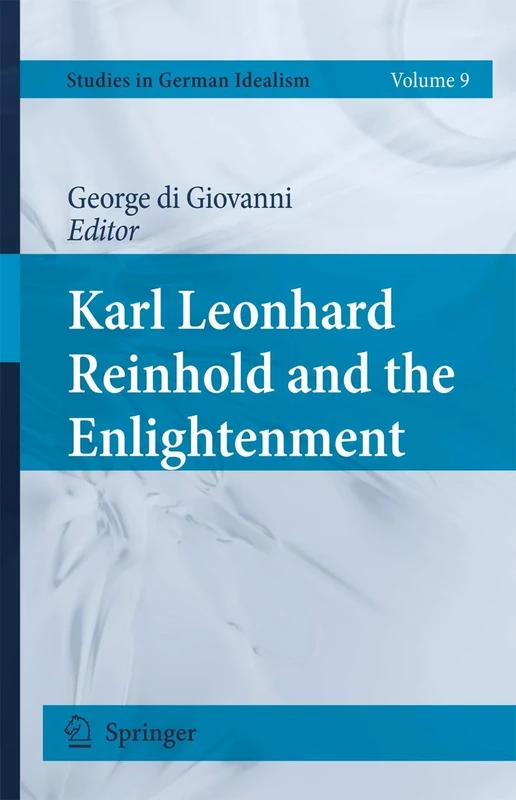 Karl Leonhard Reinhold and the Enlightenment: 9 (Studies in German Idealism, 9)