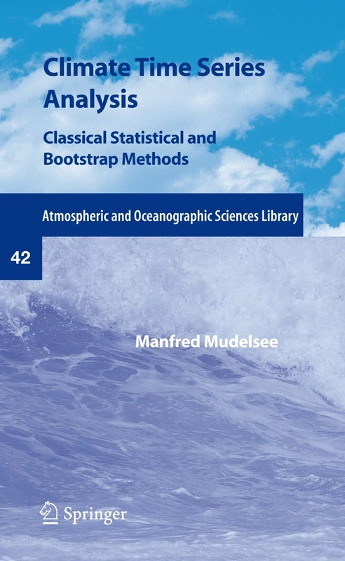 Climate Time Series Analysis: Classical Statistical and Bootstrap Methods: 42 (Atmospheric and Oceanographic Sciences Library, 42)