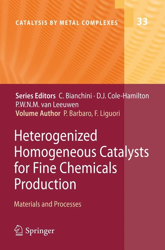 Heterogenized Homogeneous Catalysts for Fine Chemicals Production: Materials and Processes: 33 (Catalysis by Metal Complexes, 33)