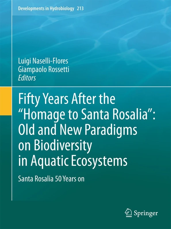 Fifty Years After the "Homage to Santa Rosalia": Old and New Paradigms on Biodiversity in Aquatic Ecosystems: Santa Rosalia 50 Years on: 213 (Developments in Hydrobiology, 213)