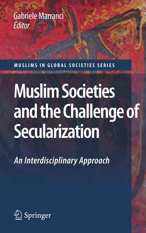 Muslim Societies and the Challenge of Secularization: An Interdisciplinary Approach: 1 (Muslims in Global Societies Series, 1)