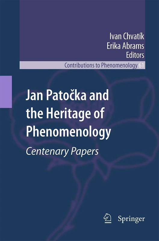 Jan Patočka and the Heritage of Phenomenology: Centenary Papers: 61 (Contributions to Phenomenology, 61)