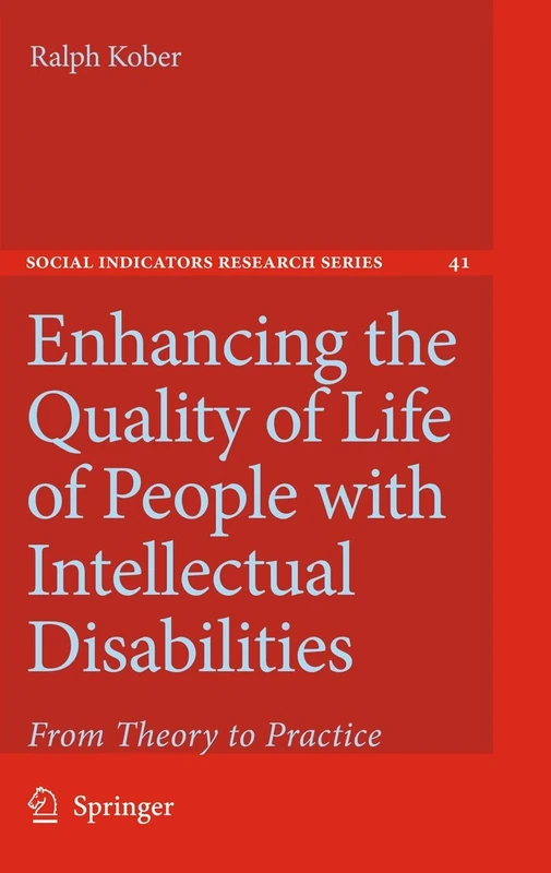 Enhancing the Quality of Life of People with Intellectual Disabilities: From Theory to Practice: 41 (Social Indicators Research Series, 41)