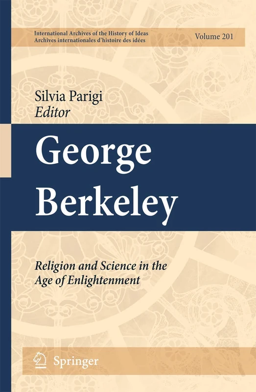 George Berkeley: Religion and Science in the Age of Enlightenment: 201 (International Archives of the History of Ideas Archives internationales d'histoire des idées, 201)